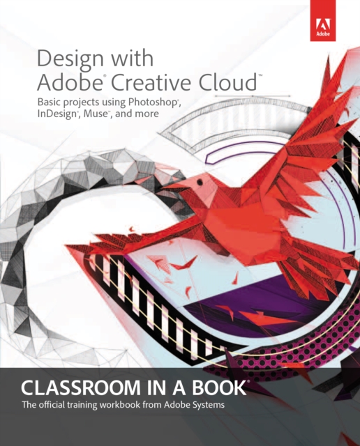 Design with Adobe Creative Cloud Classroom in a Book : Basic Projects using Photoshop, InDesign, Muse, and More, EPUB eBook