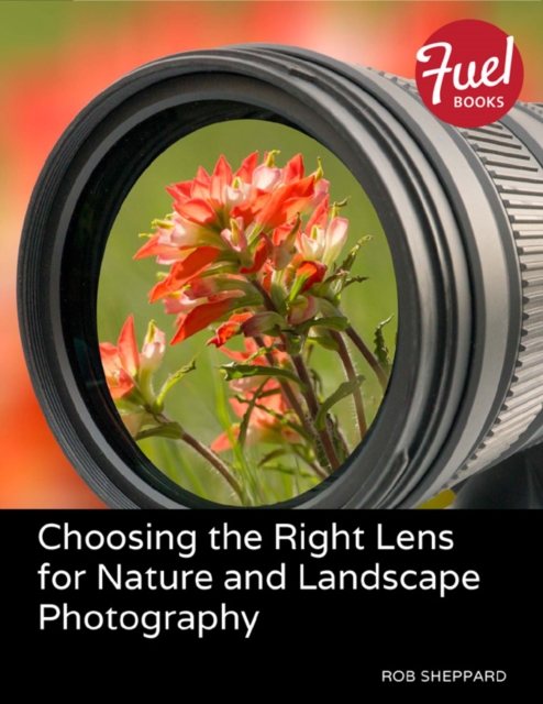 Choosing the Right Lens for Nature and Landscape Photography, EPUB eBook