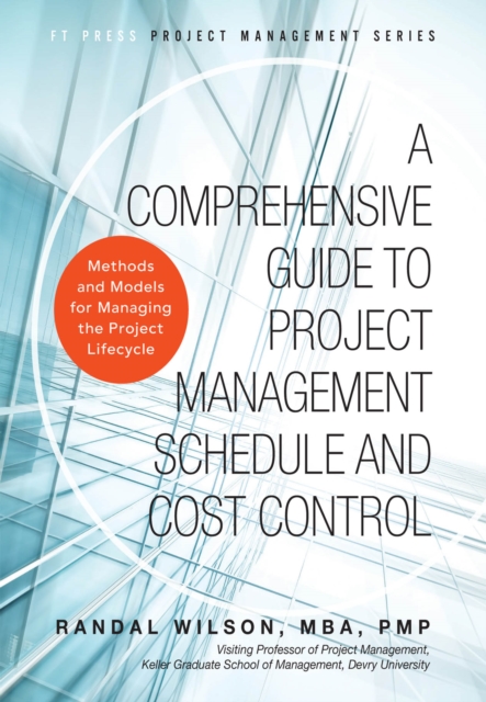 Comprehensive Guide to Project Management Schedule and Cost Control, A : Methods and Models for Managing the Project Lifecycle, PDF eBook