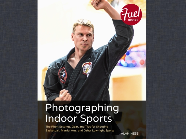 Photographing Indoor Sports : The Right Settings, Gear, and Tips for Shooting Basketball, Martial Arts, and Other Low-light Sports, EPUB eBook