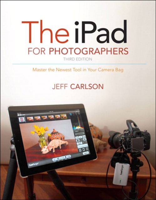 iPad for Photographers, The : Master the Newest Tool in Your Camera Bag, EPUB eBook