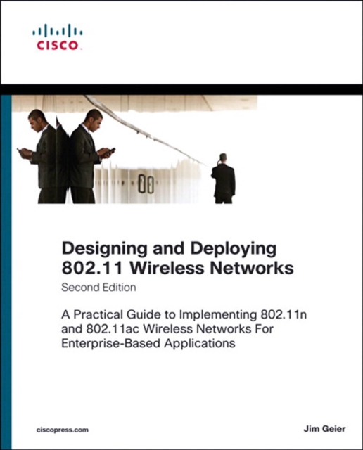 Designing and Deploying 802.11 Wireless Networks : A Practical Guide to Implementing 802.11n and 802.11ac Wireless Networks For Enterprise-Based Applications, PDF eBook