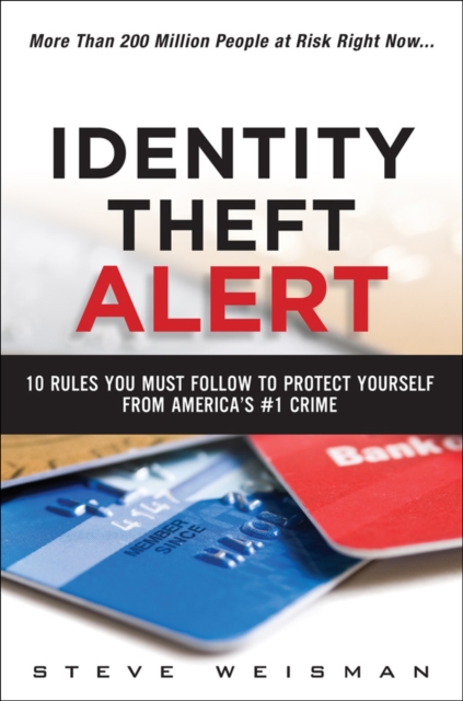 Identity Theft Alert : 10 Rules You Must Follow to Protect Yourself from America's #1 Crime, EPUB eBook