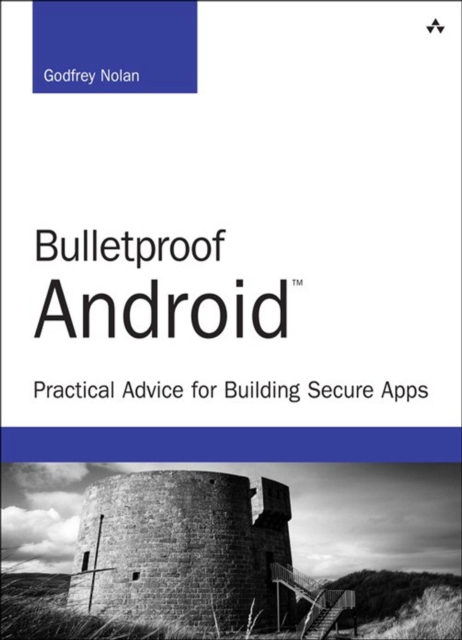 Bulletproof Android : Practical Advice for Building Secure Apps, EPUB eBook