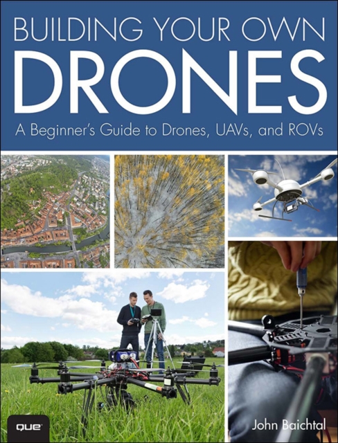 Building Your Own Drones : A Beginners' Guide to Drones, UAVs, and ROVs, EPUB eBook