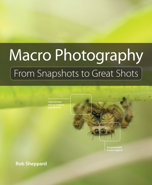 Macro Photography : From Snapshots to Great Shots, EPUB eBook