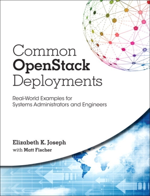 Common OpenStack Deployments : Real-World Examples for Systems Administrators and Engineers, Paperback / softback Book