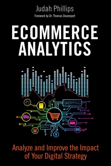Ecommerce Analytics : Analyze and Improve the Impact of Your Digital Strategy, Hardback Book