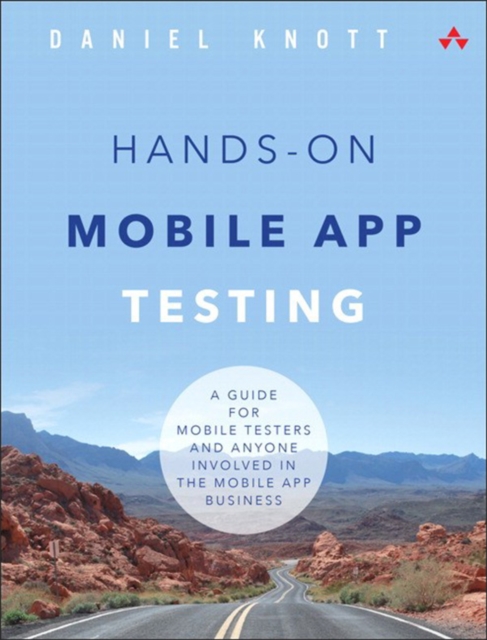 Hands-On Mobile App Testing :  A Guide for Mobile Testers and Anyone Involved in the Mobile App Business, EPUB eBook