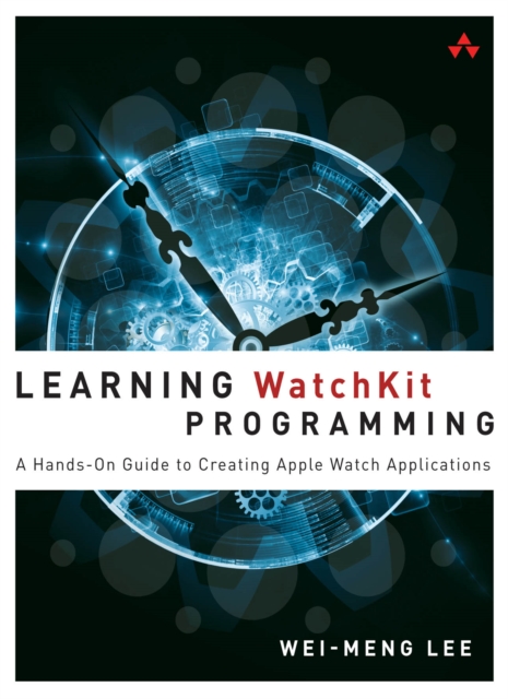 Learning WatchKit Programming : A Hands-On Guide to Creating Apple Watch Applications, PDF eBook