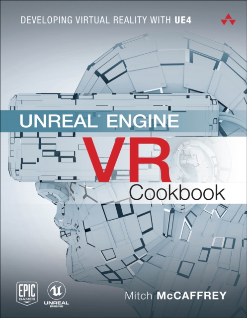 Unreal Engine VR Cookbook : Developing Virtual Reality with UE4, PDF eBook