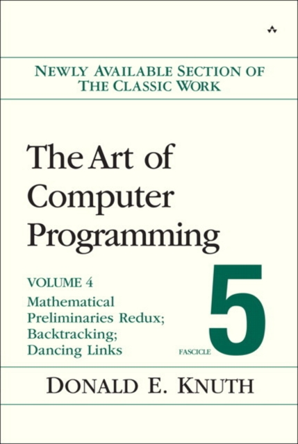 Art of Computer Programming, The : Mathematical Preliminaries Redux; Introduction to Backtracking; Dancing Links, Volume 4, Fascicle 5, Paperback / softback Book