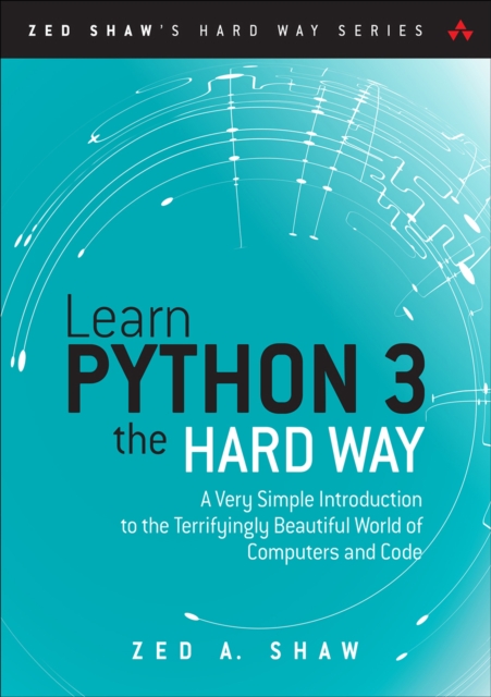Learn Python 3 the Hard Way : A Very Simple Introduction to the Terrifyingly Beautiful World of Computers and Code, PDF eBook
