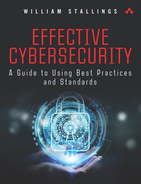 Effective Cybersecurity : A Guide to Using Best Practices and Standards, PDF eBook