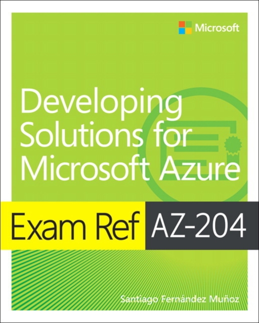 Exam Ref AZ-204 Developing Solutions for Microsoft Azure, Paperback / softback Book