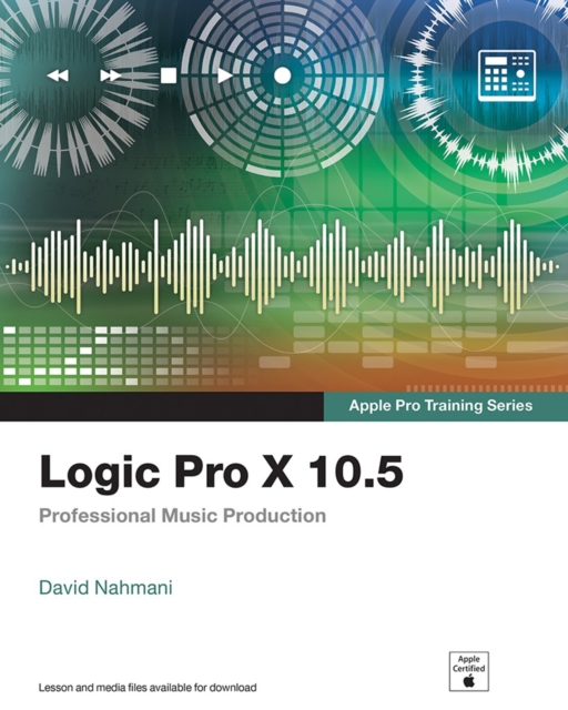 Logic Pro X 10.5 - Apple Pro Training Series : Professional Music Production, EPUB eBook