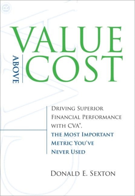 Value Above Cost : Driving Superior Financial Performance with CVA, the Most Important Metric You've Never Used, EPUB eBook