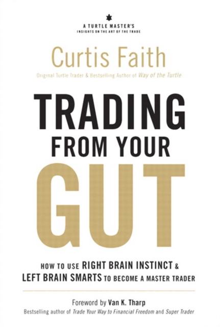 Trading from Your Gut : How to Use Right Brain Instinct & Left Brain Smarts to Become a Master Trader, PDF eBook