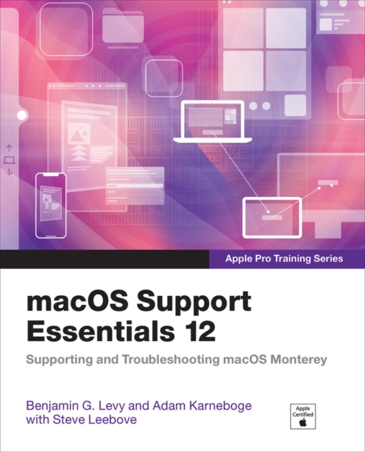 macOS Support Essentials 12 - Apple Pro Training Series : Supporting and Troubleshooting macOS Monterey, Paperback / softback Book