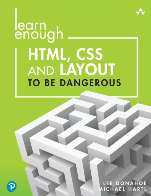 Learn Enough HTML, CSS and Layout to Be Dangerous : An Introduction to Modern Website Creation and Templating Systems, PDF eBook