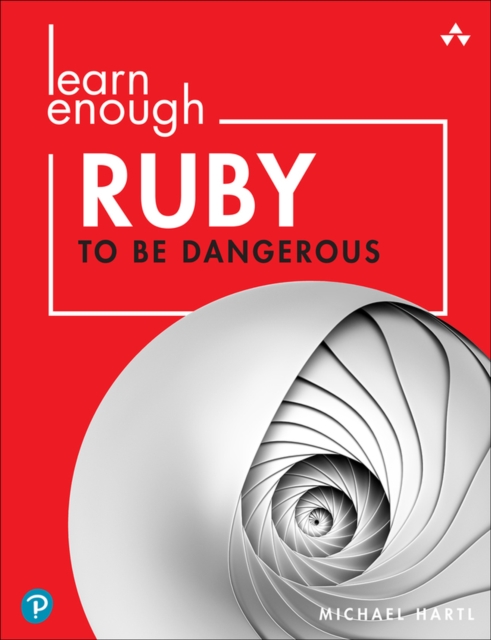 Learn Enough Ruby to Be Dangerous : Write Programs, Publish Gems, and Develop Sinatra Web Apps with Ruby, EPUB eBook