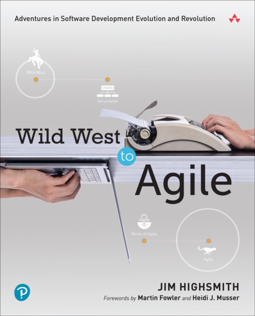 Wild West to Agile : Adventures in Software Development Evolution and Revolution, Paperback / softback Book