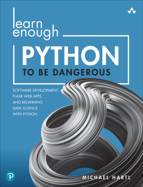 Learn Enough Python to Be Dangerous : Software Development, Flask Web Apps, and Beginning Data Science with Python, Paperback / softback Book