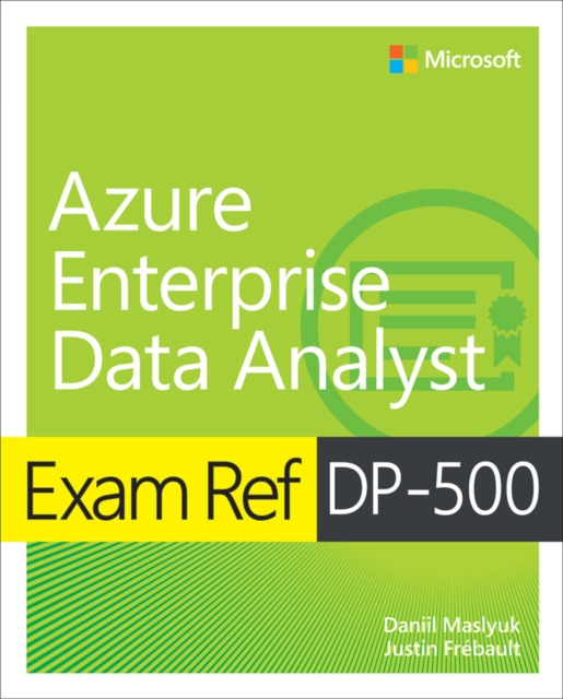Exam Ref DP-500 Designing and Implementing Enterprise-Scale Analytics Solutions Using Microsoft Azure and Microsoft Power BI, PDF eBook