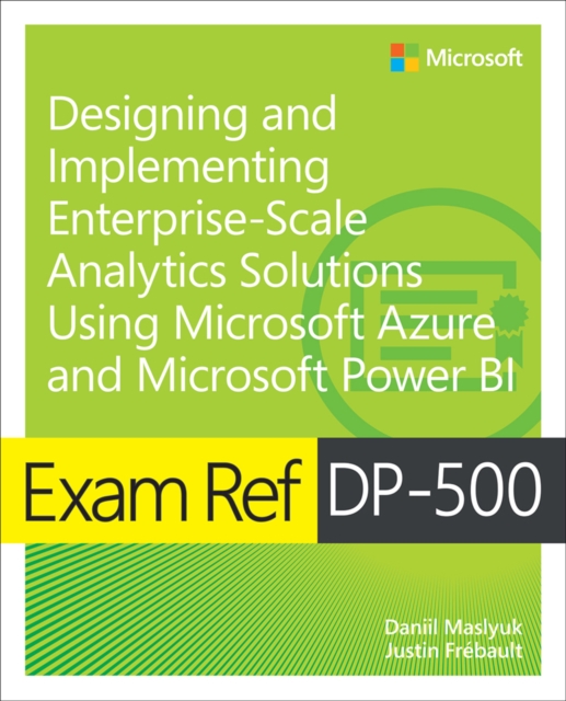 Exam Ref DP-500 Designing and Implementing Enterprise-Scale Analytics Solutions Using Microsoft Azure and Microsoft Power BI, EPUB eBook