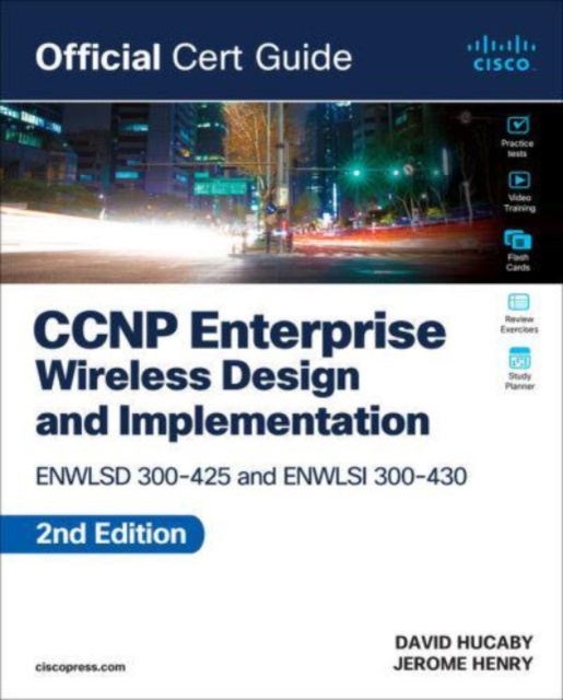 CCNP Enterprise Wireless Design ENWLSD 300-425 and Implementation ENWLSI 300-430 Official Cert Guide, Paperback / softback Book