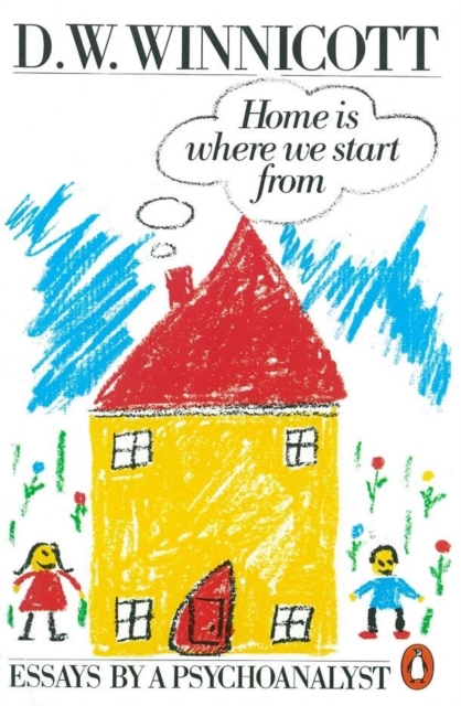 Home is Where We Start from : Essays by a Psychoanalyst, Paperback / softback Book