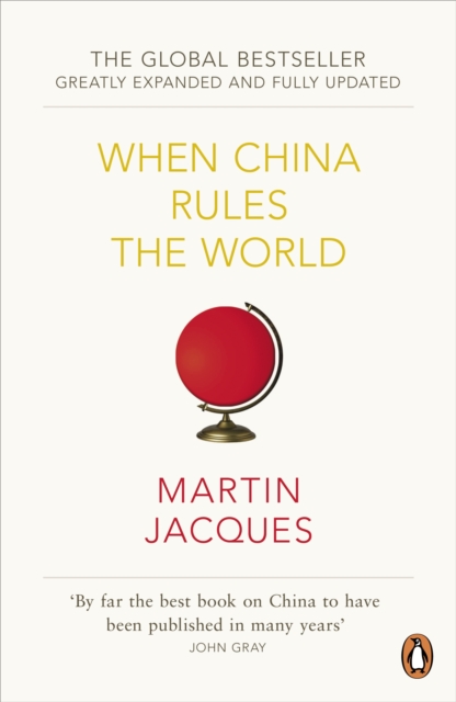 When China Rules The World : The Rise of the Middle Kingdom and the End of the Western World [Greatly updated and expanded], Paperback / softback Book