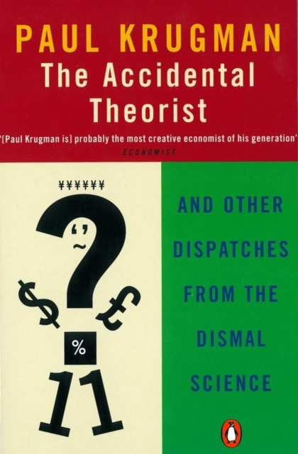 The Accidental Theorist : And Other Dispatches from the Dismal Science, Paperback / softback Book