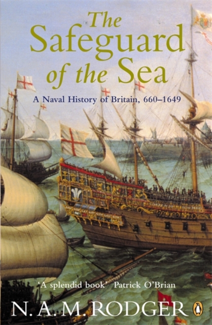 The Safeguard of the Sea : A Naval History of Britain 660-1649, Paperback / softback Book