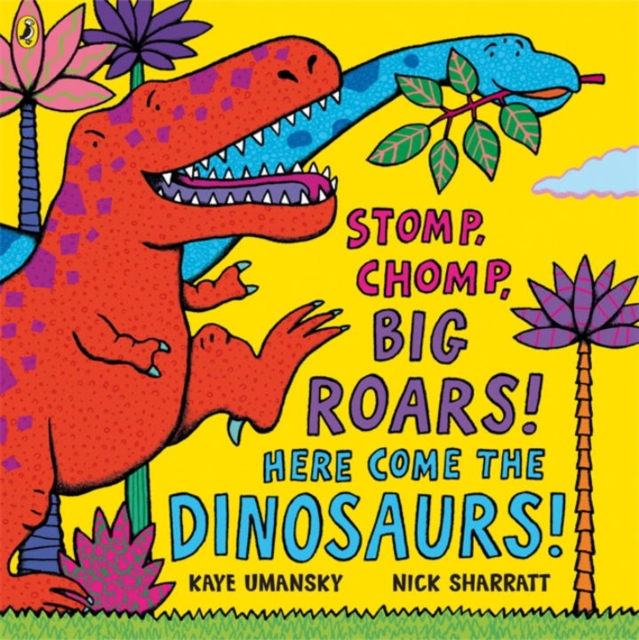 Stomp, Chomp, Big Roars! Here Come the Dinosaurs!, Paperback / softback Book