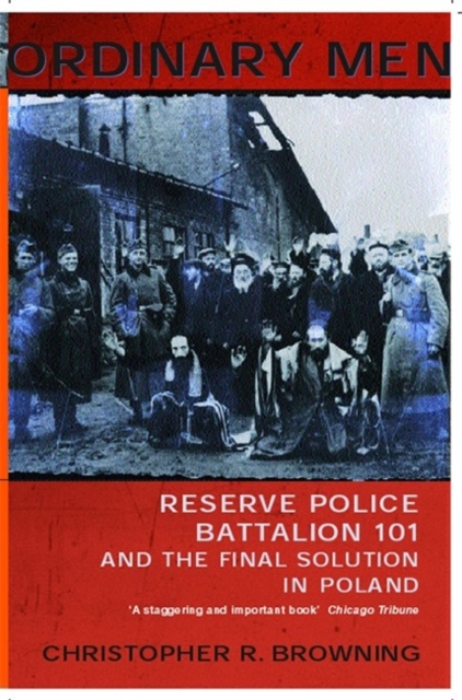 Ordinary Men : Reserve Police Battalion 11 and the Final Solution in Poland, Paperback / softback Book