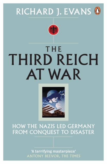 The Third Reich at War : How the Nazis Led Germany from Conquest to Disaster, Paperback / softback Book
