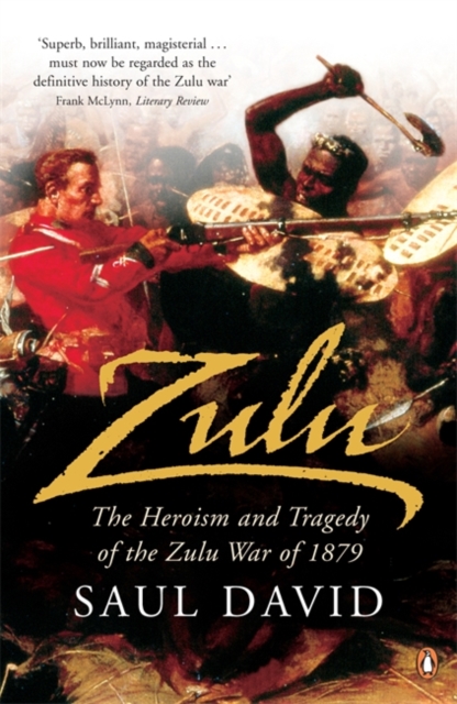 Zulu : The Heroism and Tragedy of the Zulu War of 1879, EPUB Book