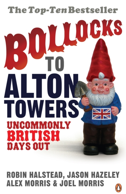 Bollocks to Alton Towers : Uncommonly British Days Out, Paperback / softback Book