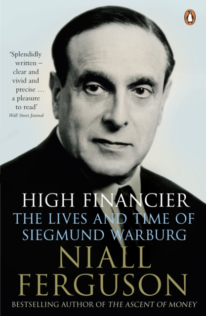 High Financier : The Lives and Time of Siegmund Warburg, Paperback / softback Book