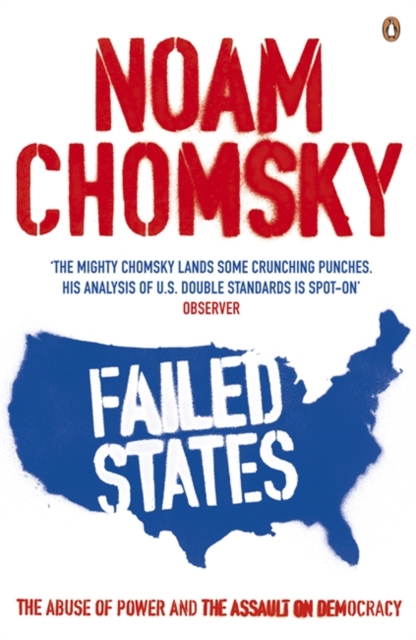 Failed States : The Abuse of Power and the Assault on Democracy, Paperback / softback Book