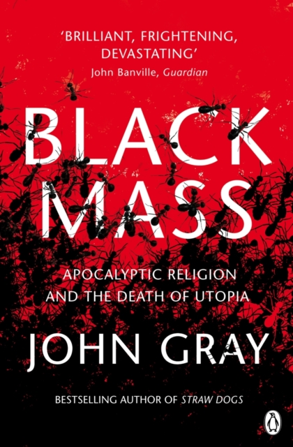Black Mass : Apocalyptic Religion and the Death of Utopia, Paperback / softback Book