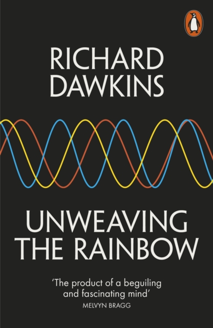 Unweaving the Rainbow : Science, Delusion and the Appetite for Wonder, Paperback / softback Book