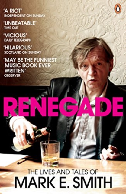 Renegade : The Lives and Tales of Mark E. Smith, Paperback / softback Book