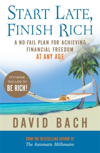 Start Late, Finish Rich : A No-fail Plan for Achieving Financial Freedom at Any Age, Paperback / softback Book
