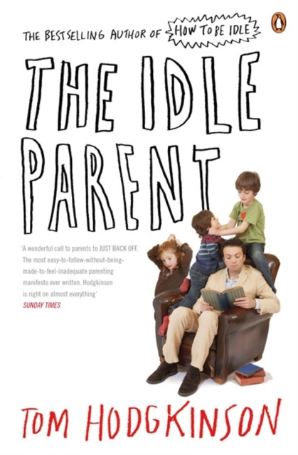 The Idle Parent : Why Less Means More When Raising Kids, Paperback / softback Book