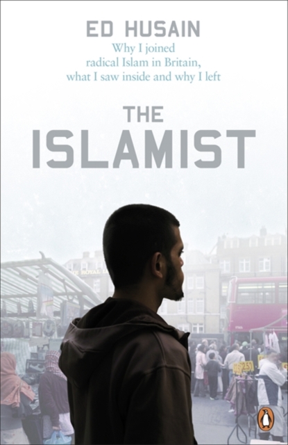 The Islamist : Why I Joined Radical Islam in Britain, What I Saw Inside and Why I Left, Paperback / softback Book