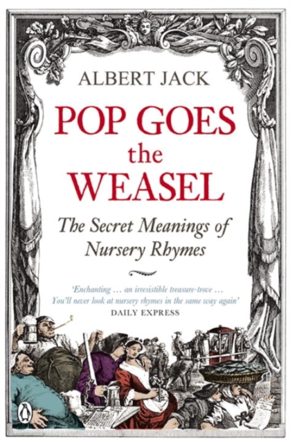Pop Goes the Weasel : The Secret Meanings of Nursery Rhymes, Paperback / softback Book