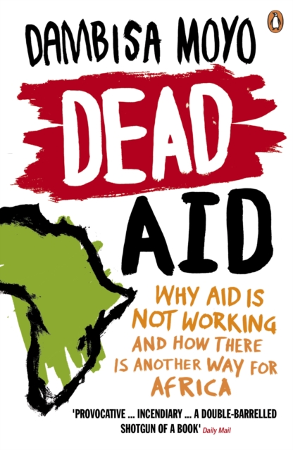 Dead Aid : Why aid is not working and how there is another way for Africa, Paperback / softback Book