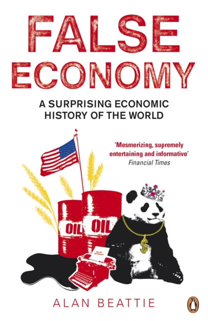 False Economy : A Surprising Economic History of the World, Paperback / softback Book